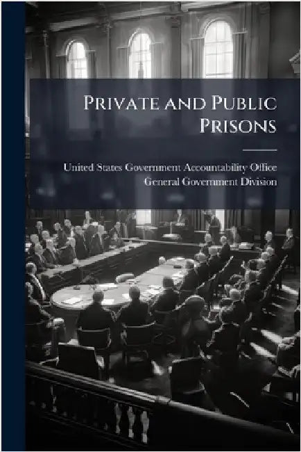 Private and Public Prisons by United States Government Accountabili