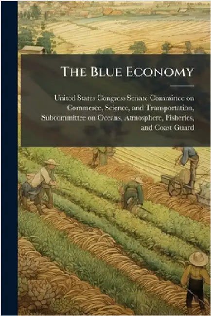 The Blue Economy by United States Congress Senate Committ