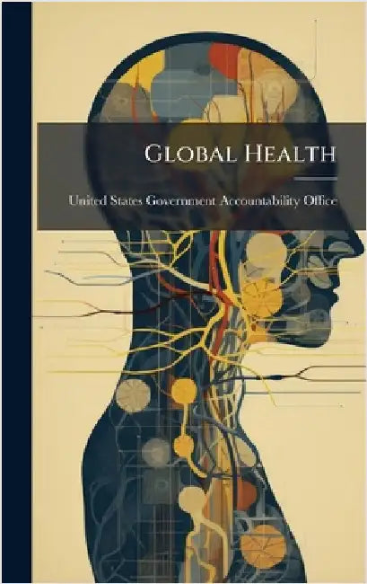 Global Health by United States Government Accountabili