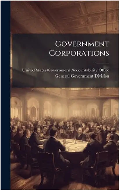 Government Corporations by United States Government Accountabili