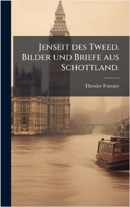 Jenseit des Tweed. Bilder und Briefe aus Schottland. by Theodor Fontane