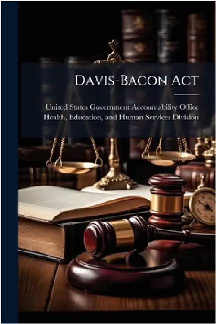 Davis-Bacon Act by United States Government Accountabili