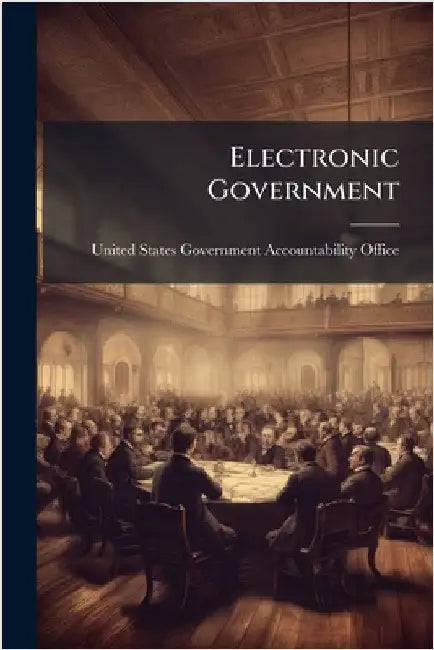 Electronic Government by United States Government Accountabili