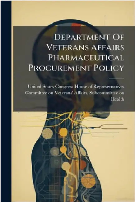 Department Of Veterans Affairs Pharmaceutical Procurement Policy by United States Congress House of Repre