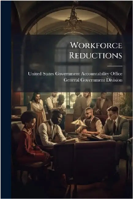 Workforce Reductions by United States Government Accountabili