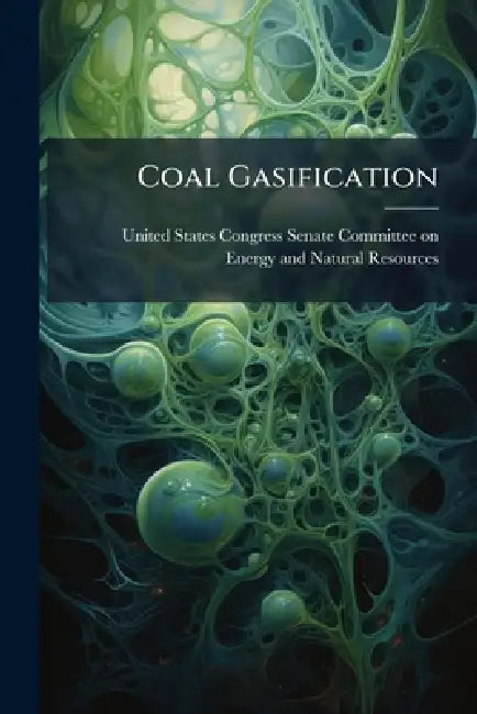 Coal Gasification by United States Congress Senate Committ
