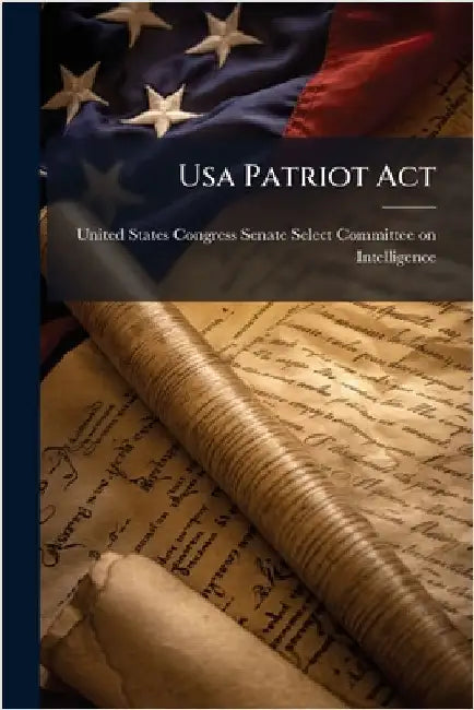 Usa Patriot Act by United States Congress Senate Select