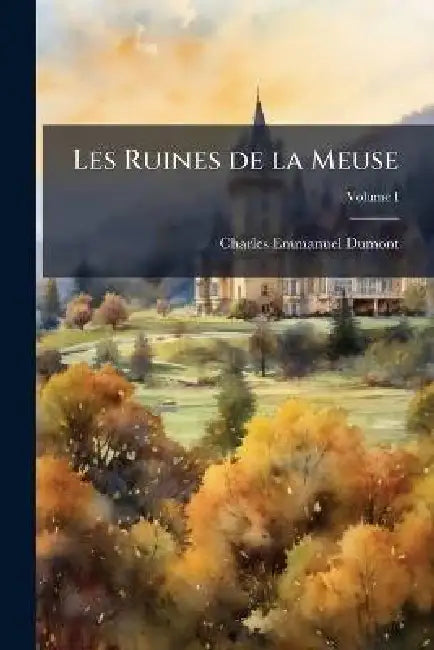Les Ruines de la Meuse by Charles Emmanuel Dumont
