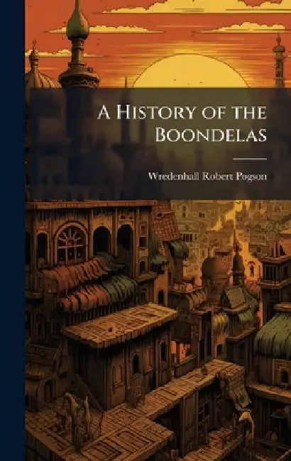 A History of the Boondelas by Wredenhall Robert Pogson