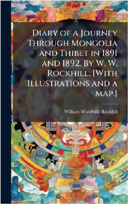 Diary of a Journey Through Mongolia and Thibet in 1891 and 1892. By W. W. Rockhill. [With Illustrations and a map.] by Anonymous