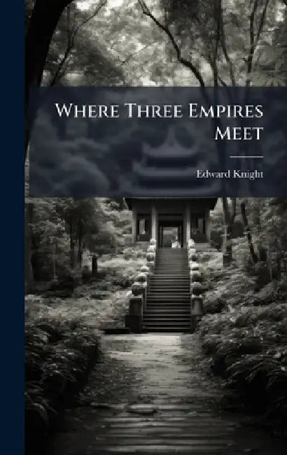 Where Three Empires Meet by Edward Knight