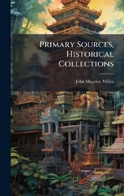 Primary Sources, Historical Collections by John Maurice Miller