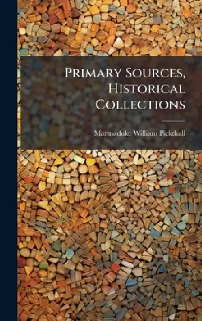 Primary Sources, Historical Collections by Marmaduke William Pickthall