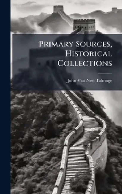 Primary Sources, Historical Collections by John Van Nest Talmage