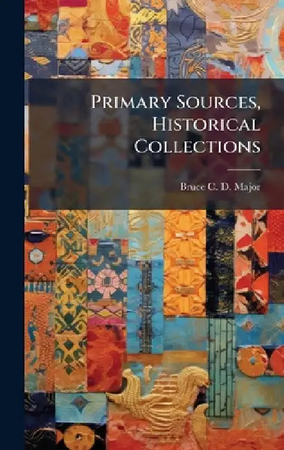 Primary Sources, Historical Collections by Bruce C. D. Major