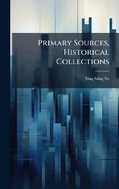 Primary Sources, Historical Collections by Sing Ging Su