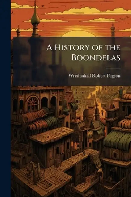 A History of the Boondelas by Wredenhall Robert Pogson