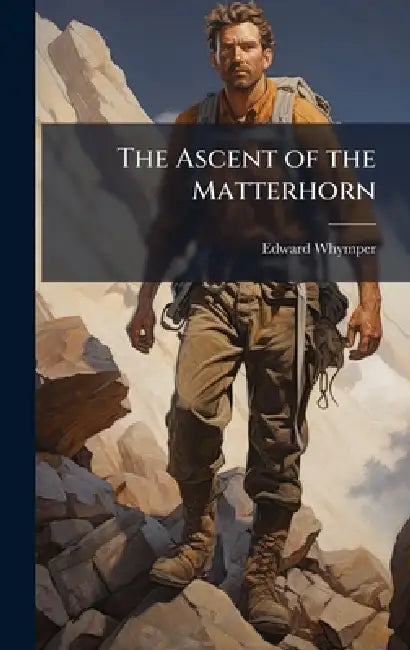 The Ascent of the Matterhorn by Edward Whymper
