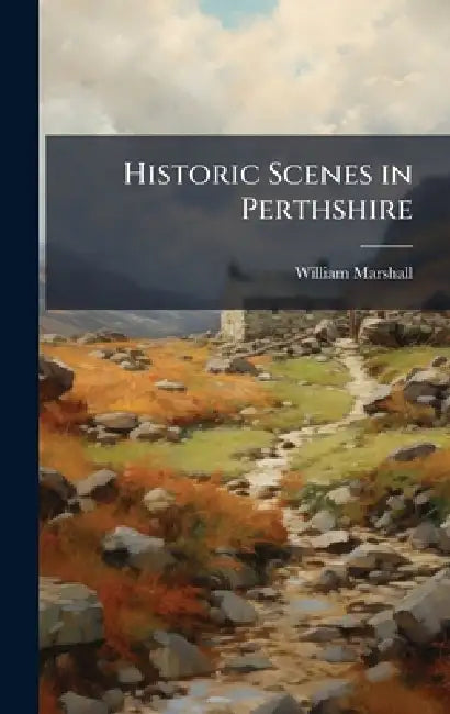 Historic Scenes in Perthshire by William Marshall