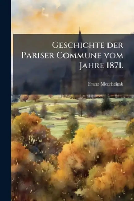 Geschichte der Pariser Commune vom Jahre 1871. by Franz Meerheimb