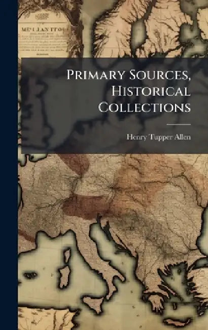 Primary Sources, Historical Collections by Henry Tupper Allen