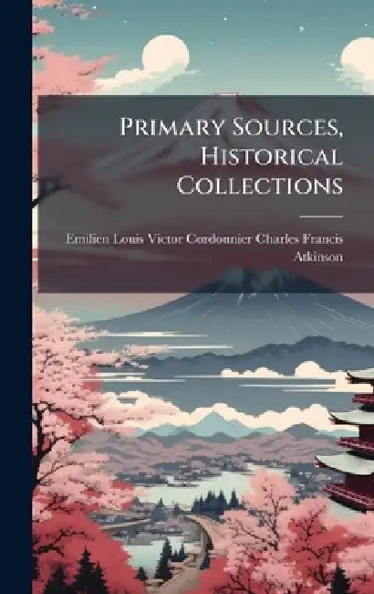 Primary Sources, Historical Collections by Louis Victor Cordonnier Charles Franc