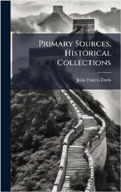 Primary Sources, Historical Collections by Davis, John Francis