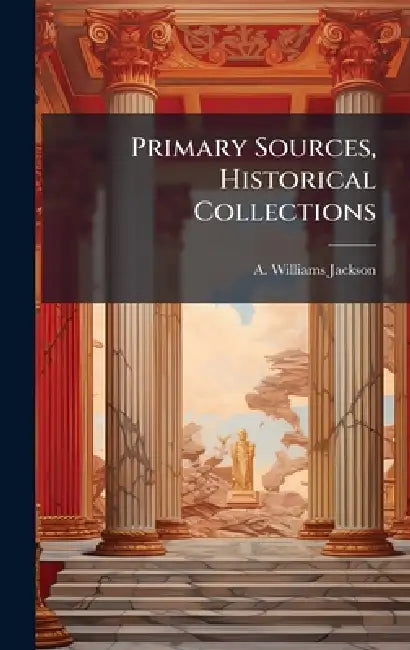 Primary Sources, Historical Collections by A. Williams Jackson