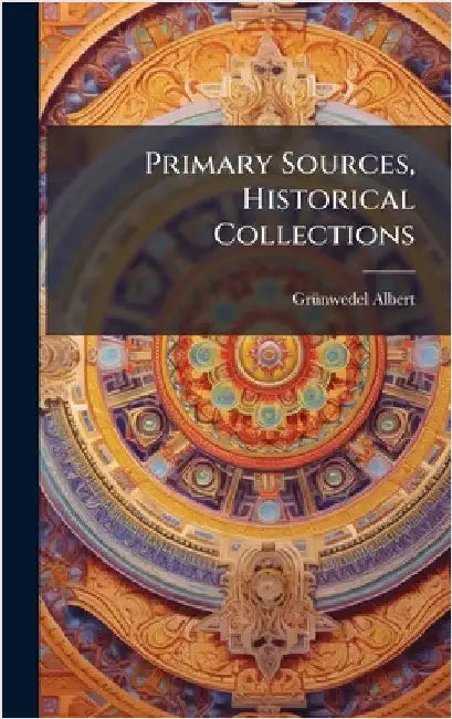 Primary Sources, Historical Collections by Grã1/4nwedel Albert