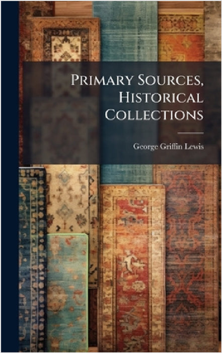 Primary Sources, Historical Collections by George Griffin Lewis