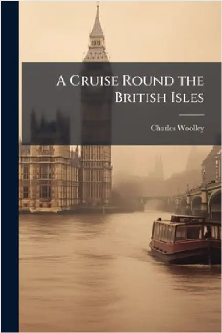 A Cruise Round the British Isles by Charles Woolley