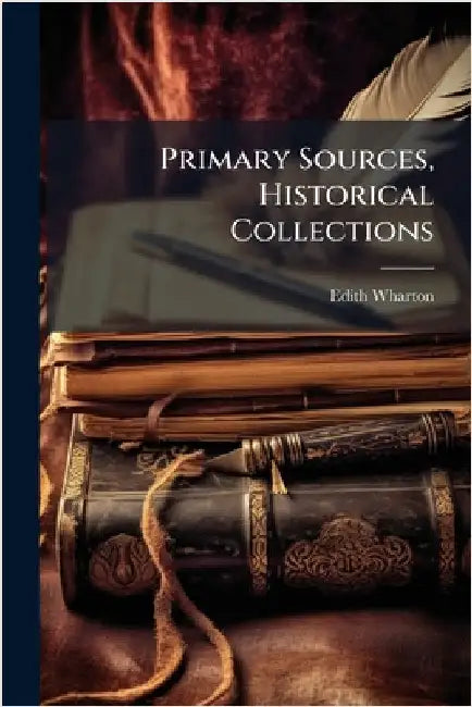 Primary Sources, Historical Collections by Wharton, Edith