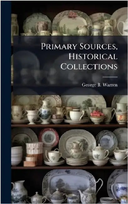 Primary Sources, Historical Collections by Warren, George B.