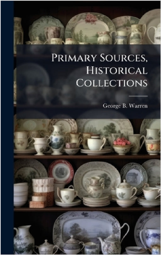 Primary Sources, Historical Collections by George B. Warren