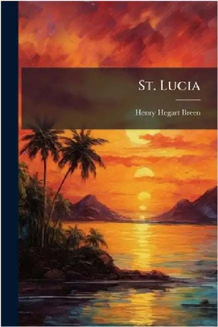 St. Lucia by Breen, Henry Hegart