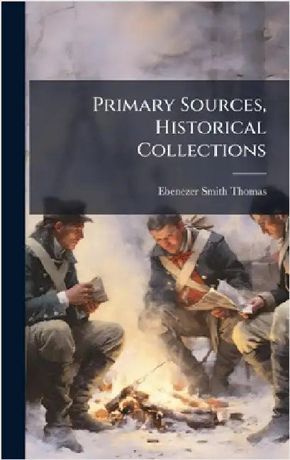 Primary Sources, Historical Collections by Ebenezer Smith Thomas