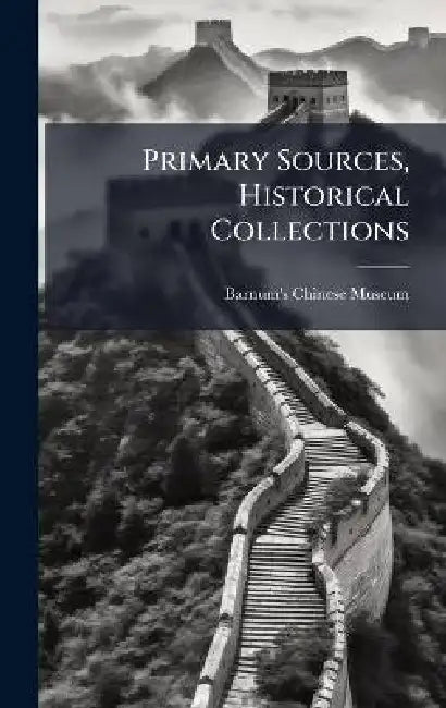 Primary Sources, Historical Collections by Barnum's Chinese Museum