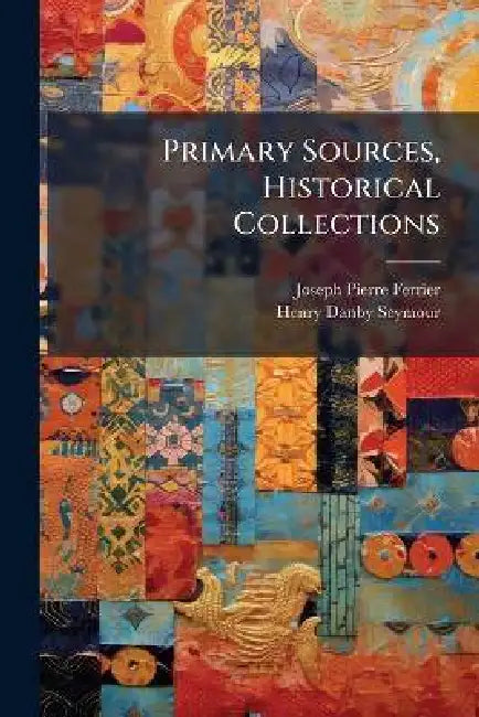 Primary Sources, Historical Collections by Joseph Pierre Ferrier, Henry Danby Seymour