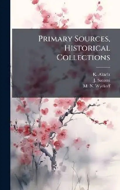 Primary Sources, Historical Collections by K. Akada, J. Satomi, M. N. Wyckoff