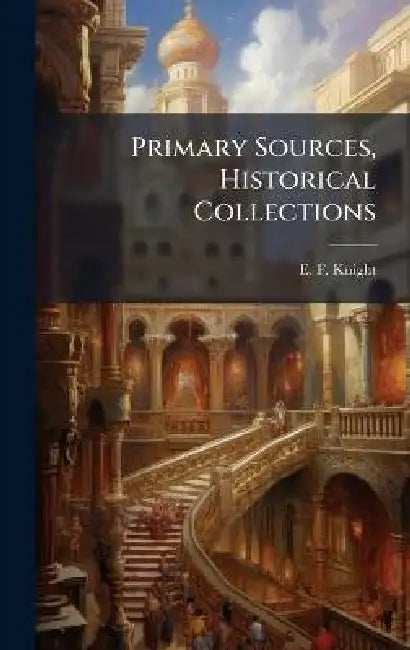 Primary Sources, Historical Collections by E. F. Knight