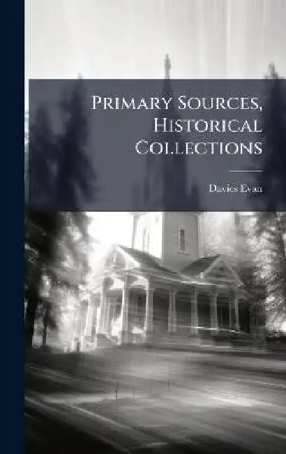 Primary Sources, Historical Collections by Davies Evan