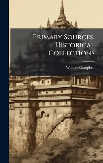 Primary Sources, Historical Collections by William Campbell