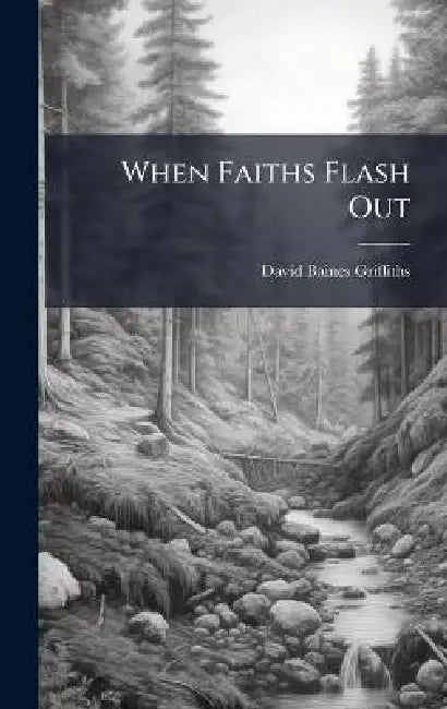 When Faiths Flash Out by David Baines-Griffiths