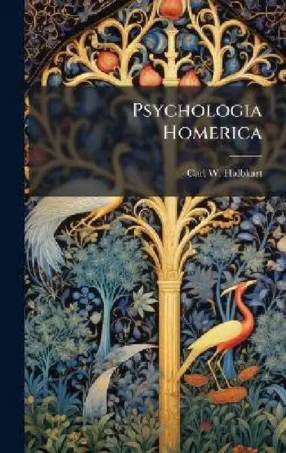 Psychologia Homerica by Carl W. Halbkart