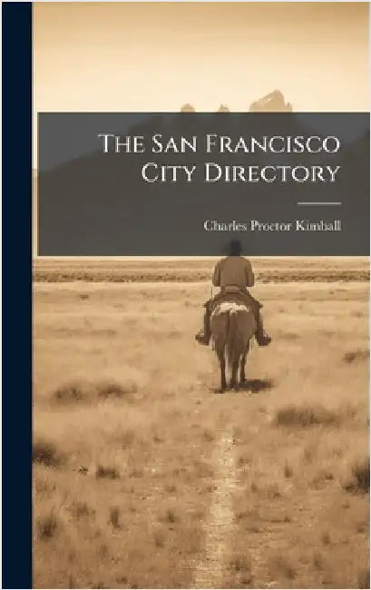 The San Francisco City Directory by Kimball, Charles Proctor