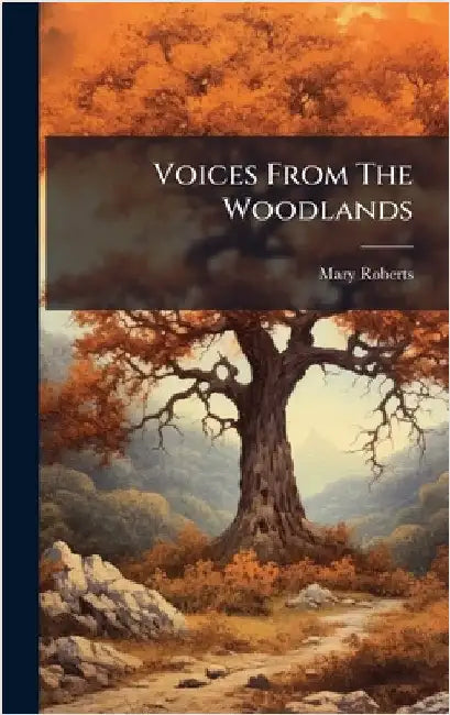Voices From The Woodlands by Roberts, Mary