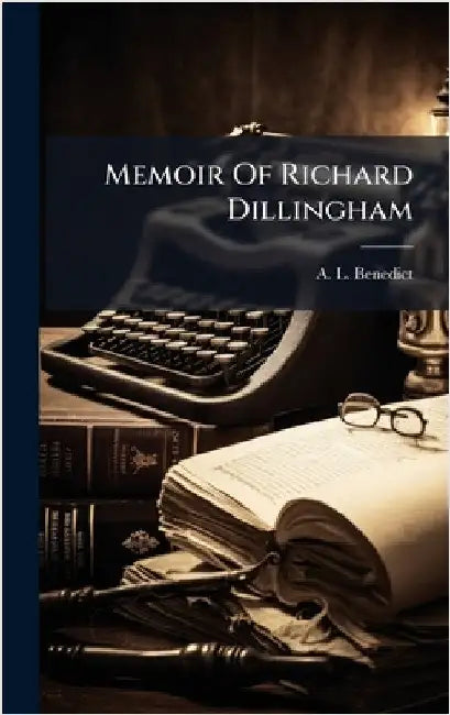 Memoir Of Richard Dillingham by Benedict, A. L.
