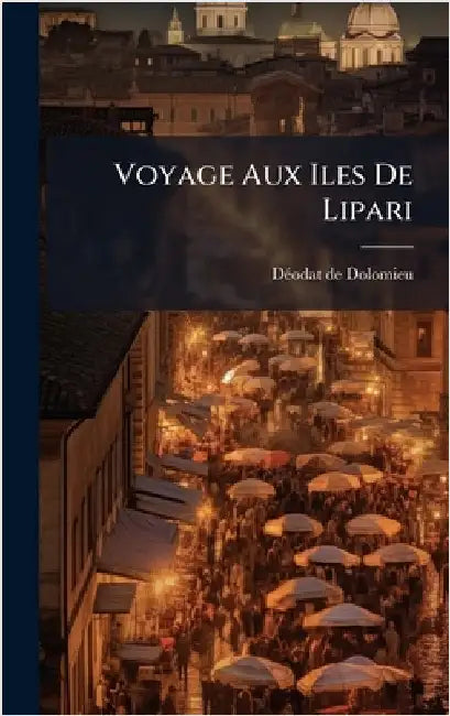 Voyage Aux Iles De Lipari by Dã(c)Odat de Dolomieu
