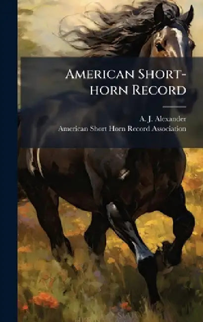 American Short-horn Record by A. J. Alexander, American Short-Horn Record Association