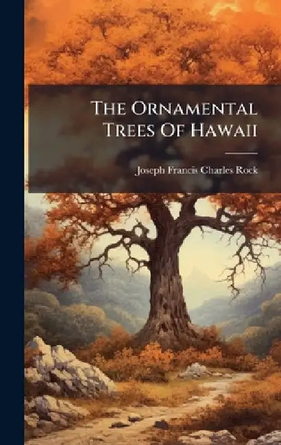 The Ornamental Trees Of Hawaii by Joseph Francis Charles Rock